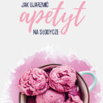 Jak-ujarzmić-apetyt-na-słodycze---Agnieszka-Szafrańska-1